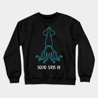 Squid Says Hi - Squid Lover Marine Biology Sea Creatures Crewneck Sweatshirt
